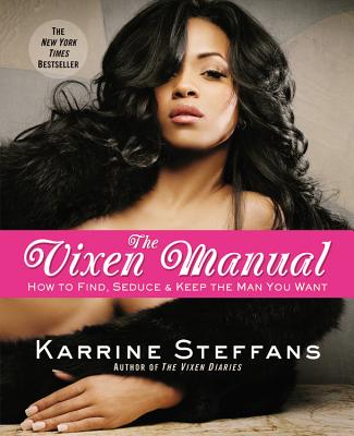 Book cover of The Vixen Manual: How to Find, Seduce & Keep the Man You Want by Karrine Steffans