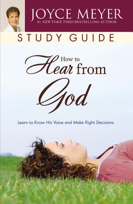Book Cover Image of How to Hear from God Study Guide: Learn to Know His Voice and Make Right Decisions

 by Joyce Meyer