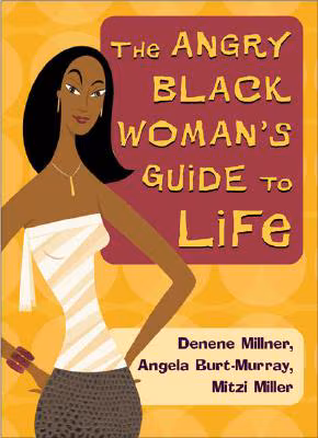 The Angry Black Woman’s Guide To Life