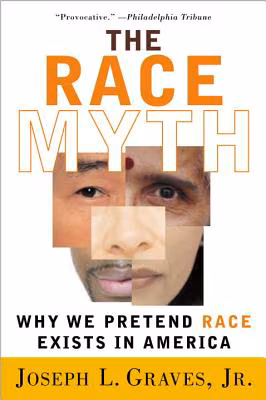 Cover: The Race Myth: Why We Pretend Race Exists in America