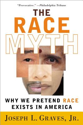Book Cover The Race Myth: Why We Pretend Race Exists in America by Joseph Graves