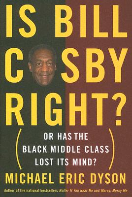 Book cover of Is Bill Cosby Right?: Or Has the Black Middle Class Lost Its Mind? by Michael Eric Dyson