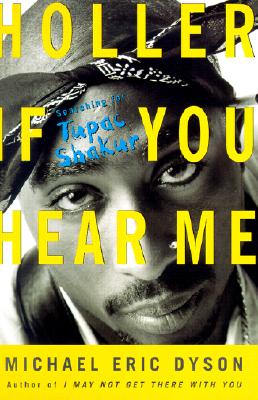 Book Cover Image of Holler If You Hear Me: Searching For Tupac Shakur by Michael Eric Dyson