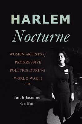 Harlem Nocturne: Women Artists And Progressive Politics During World War Ii