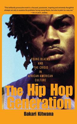 Book Cover The Hip Hop Generation: Young Blacks and the Crisis in African-American Culture by Bakari Kitwana