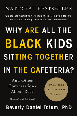 Book cover of Why Are All The Black Kids Sitting Together In The Cafeteria: And Other Conversations About Race by Beverly Daniel Tatum