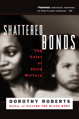Book Cover Image of Shattered Bonds: The Color of Child Welfare by Dorothy Roberts
