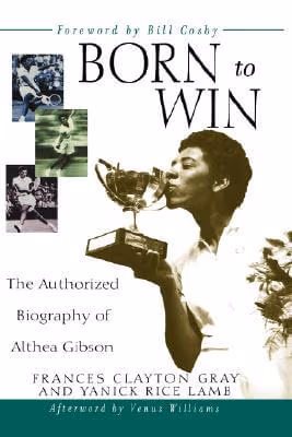 Cover: Born to Win: The Authorized Biography of Althea Gibson