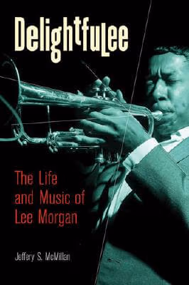 Delightfulee: The Life And Music Of Lee Morgan (Jazz Perspectives)