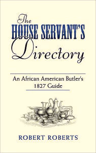 Cover: The House Servant’s Directory: An African American Butler’s 1827 Guide