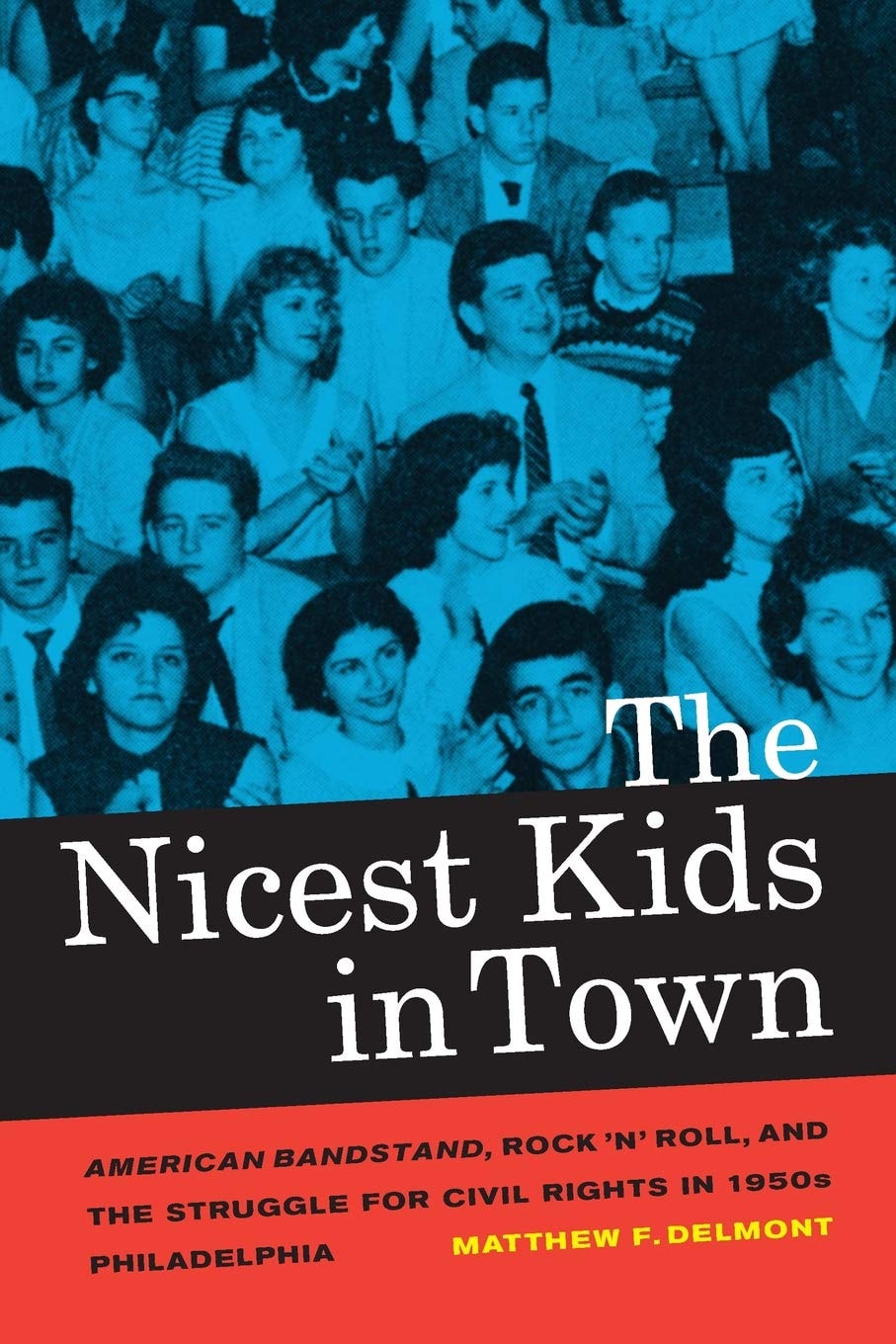 The Nicest Kids in Town: American Bandstand, Rock ‘n’ Roll, and the Struggle for Civil Rights in 1950s Philadelphia Volume 32