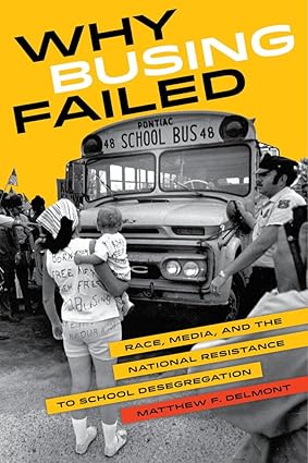 Why Busing Failed: Race, Media, and the National Resistance to School Desegregation Volume 42