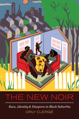 Book Cover The New Noir: Race, Identity, and Diaspora in Black Suburbia by Clerge Orly
