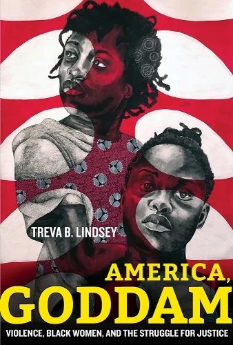 Book Cover America, Goddam: Violence, Black Women, and the Struggle for Justice by Treva B. Lindsey