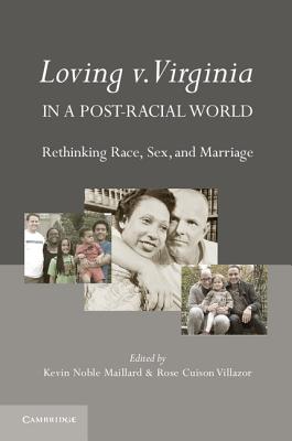 book cover Loving V. Virginia in a Post-Racial World: Rethinking Race, Sex, and Marriage by Kevin Noble Maillard