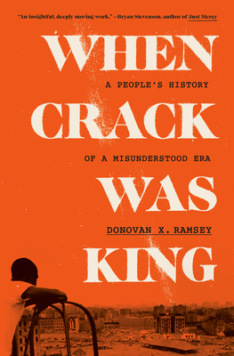 Book Cover When Crack Was King: A People’s History of a Misunderstood Era by Donovan X. Ramsey