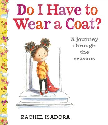 Book Cover Image of Do I Have to Wear a Coat? by Rachel Isadora