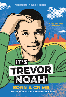 It’s Trevor Noah: Born a Crime: Stories from a South African Childhood (Adapted for Young Readers)