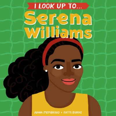 Click for more detail about I Look Up To… Serena Williams by Anna Membrino