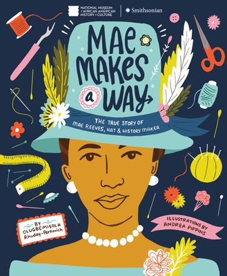 book cover Mae Makes a Way: The True Story of Mae Reeves, Hat & History Maker by Olugbemisola Rhuday-Perkovich