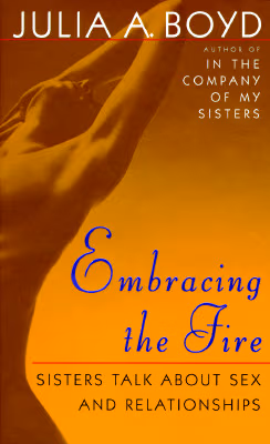 Embracing the Fire: Sisters Talk About Sex and Relationships