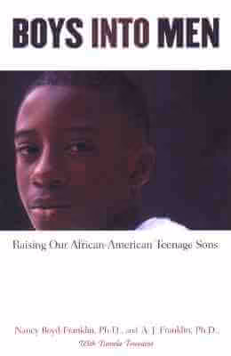 Boys Into Men: Raising Our African American Teenage Sons