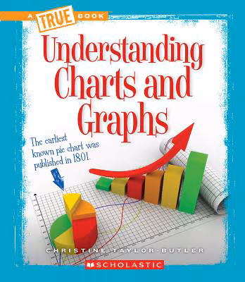 Understanding Charts and Graphs (True Books: Information Literacy)