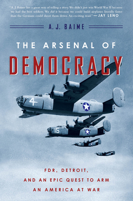 Book Cover Image of The Arsenal Of Democracy  by A. J. Baime
