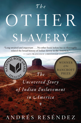 Book Cover The Other Slavery: The Uncovered Story of Indian Enslavement in America by Andrés Reséndez