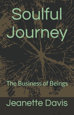 Click for more detail about Soulful Journey: The Business of Beings by Jeanette Davis