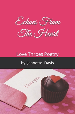 Book Cover Image of Echoes From The Heart: Love Throes Poetry by Jeanette Davis by Jeanette Davis