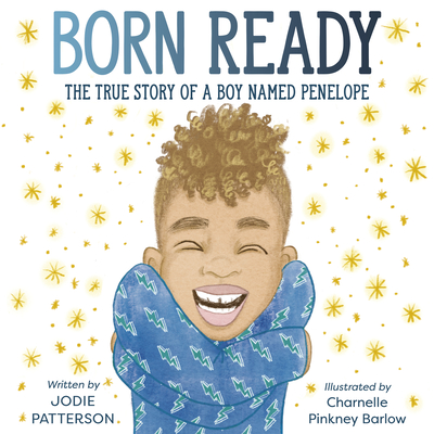 Book Cover Image of Born Ready: The True Story of a Boy Named Penelope by Jodie Patterson