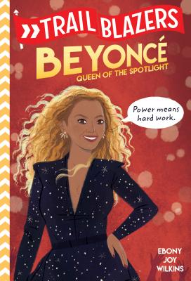 Book Cover Image of Trailblazers: Beyoncé: Queen of the Spotlight by Ebony Joy Wilkins