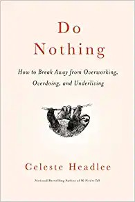 Book Cover Do Nothing: How to Break Away from Overworking, Overdoing, and Underliving by Celeste Headlee