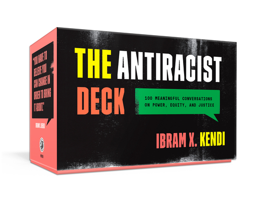 Book Cover Image of The Antiracist Deck: 100 Meaningful Conversations on Power, Equity, and Justice by Ibram X. Kendi