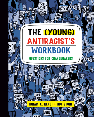 Book Cover Image of The (Young) Antiracist’s Workbook: Questions for Changemakers by Ibram X. Kendi and Nic Stone