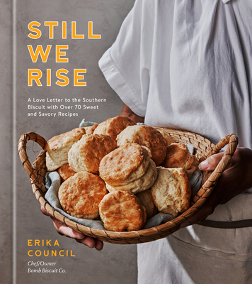 Book Cover Still We Rise: A Love Letter to the Southern Biscuit with Over 70 Sweet and Savory Recipes by Erika Council
