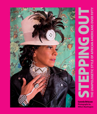 Book cover image of Stepping Out: The Unapologetic Style of African Americans Over Fifty by Connie Briscoe