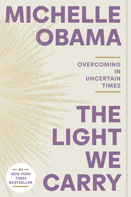 Book Cover Image of The Light We Carry (paperback): Overcoming in Uncertain Times by Michelle Obama