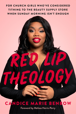 Book Cover Red Lip Theology: For Church Girls Who’ve Considered Tithing to the Beauty Supply Store When Sunday Morning Isn’t Enough by Candice Marie Benbow