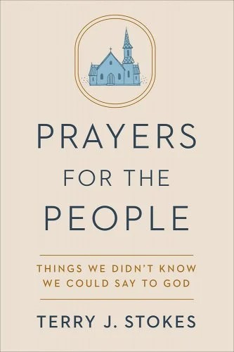 Click for more detail about Prayers for the People: Things We Didn’t Know We Could Say to God by Terry J. Stokes