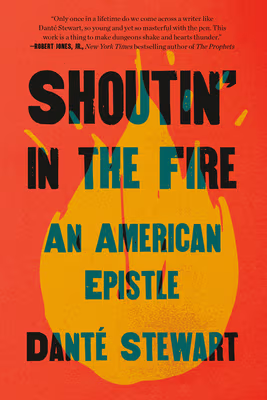 Shoutin’ in the Fire: An American Epistle
