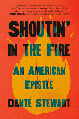 Book Cover Shoutin’ in the Fire: An American Epistle by Danté Stewart