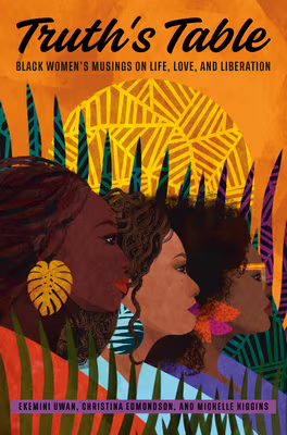 Cover: Truth’s Table: Black Women’s Musings on Life, Love, and Liberation