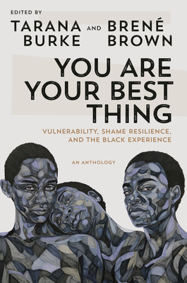 Click for more detail about You Are Your Best Thing: Vulnerability, Shame Resilience, and the Black Experience by Tarana Burke and Brené Brown