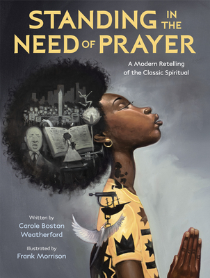 Book Cover Image of Standing in the Need of Prayer (paperback): A Modern Retelling of the Classic Spiritual by Carole Boston Weatherford