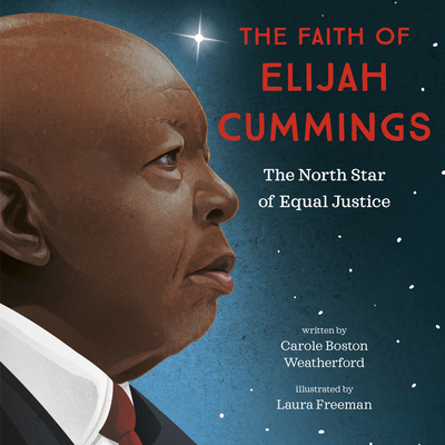 Book Cover Image of The Faith of Elijah Cummings: The North Star of Equal Justice by Carole Boston Weatherford