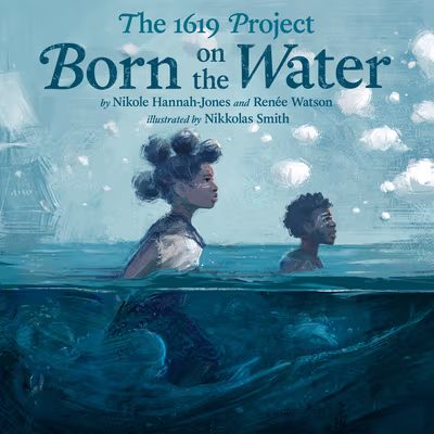Cover: Born on the Water: The 1619 Project