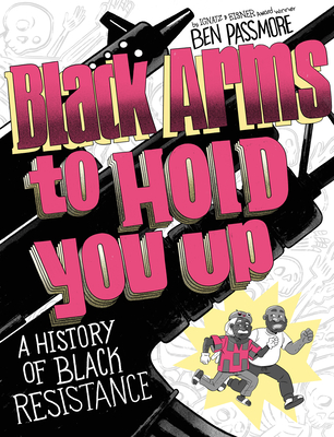 Book Cover Black Arms to Hold You Up: A History of Black Resistance by Ben Passmore