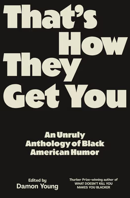 Cover: That’s How They Get You: An Unruly Anthology of Black American Humor